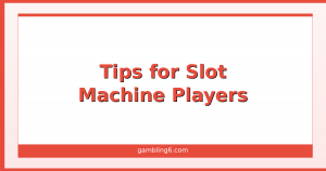 Tips for Slot Machine Players 